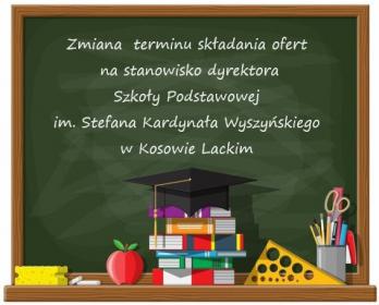 Zmiana terminu składania ofert w ramach konkursie na stanowiska dyrektora Szkoły Podstawowej w Kosowie Lackim